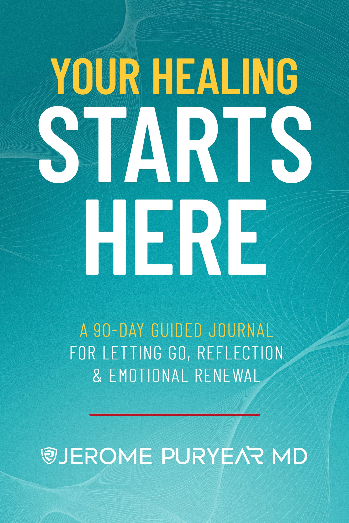 Your Healing Starts Here: A 90-Day Guided Journal for Letting Go, Reflection & Emotional Renewal